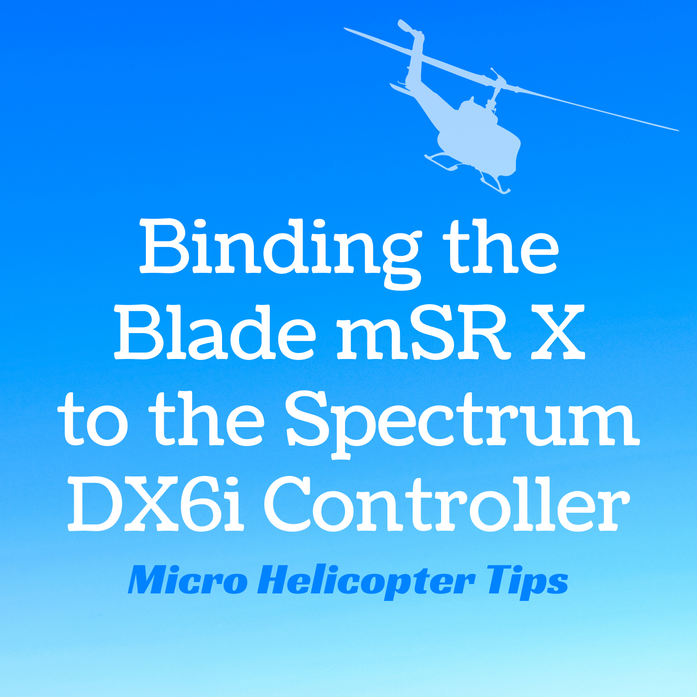 How to Bind and Trim the E-flite Blade mSR X Helicopter to the